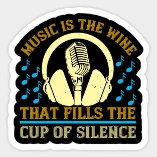 Music is the wine that fills the cup of silence Sticker